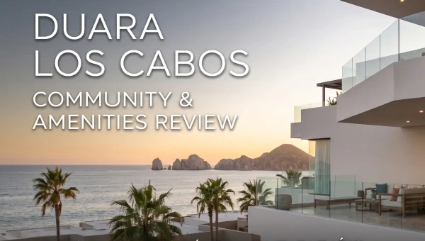 What Is It Really Like Living in Duara Los Cabos? Community &amp; Amenities Review